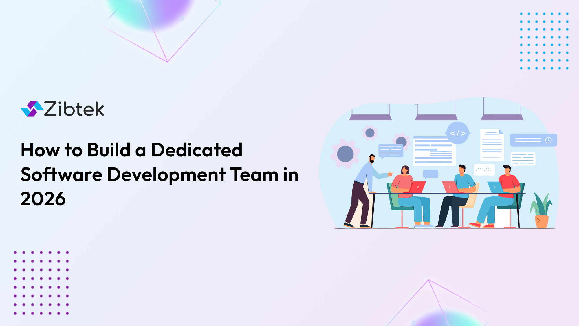 Software Development Outsourcing: How to Build a Dedicated Software Development Team in 2026